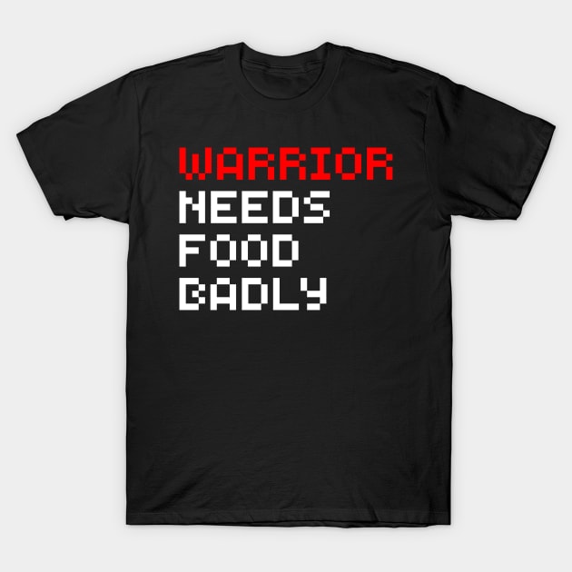 Warrior Needs Food Badly T-Shirt by GibletBlizzard